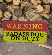 Load image into Gallery viewer, Warning Badass Dog On Duty   Metal Sign
