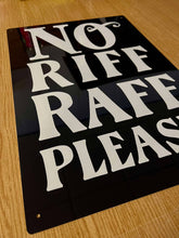 Load image into Gallery viewer, No Riff Raff Please Metal Sign Plaque
