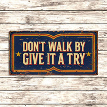 Load image into Gallery viewer, Don&#39;t Walk By Give It Try Metal Sign Vintage Carnival Style
