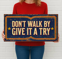 Load image into Gallery viewer, Don&#39;t Walk By Give It Try Metal Sign Vintage Carnival Style
