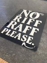 Load image into Gallery viewer, No Riff Raff Please Metal Sign Plaque
