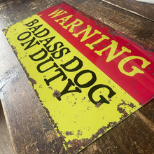 Load image into Gallery viewer, Warning Badass Dog On Duty   Metal Sign
